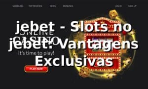 jebet - Slots no jebet: Vantagens Exclusivas