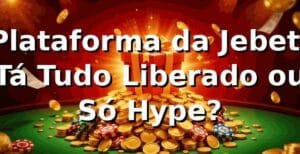 Plataforma da Jebet: Tá Tudo Liberado ou Só Hype? 😎