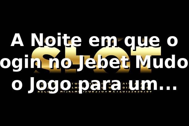 A Noite em que o Login no Jebet Mudou o Jogo para um Analista de TI 🎰